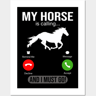 My Horse Is Calling And I Must Go Posters and Art